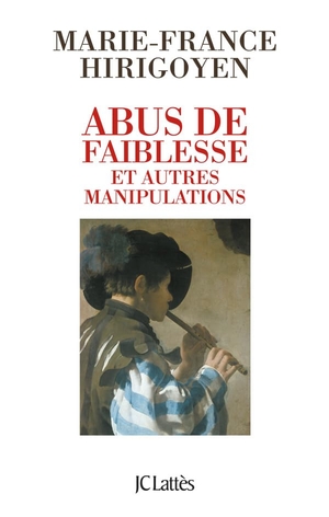 Hirigoyen, Marie-France. Abus de faiblesse et autres manipulations. Editions Jc Lattes, 2022.