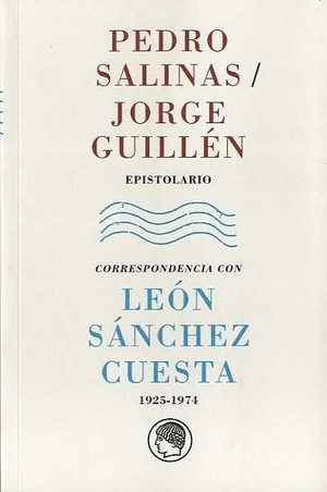 Salinas, Pedro / Guillén, Jorge et al. Pedro Salinas- Jorge Guillén, epistolario : correspondencia con León Sánchez Cuesta, 1925-1974. Publicaciones de la Residencia de Estudiantes, 2016.