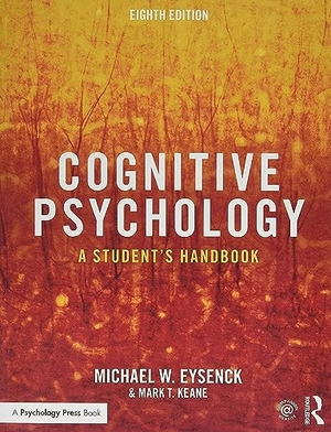 Eysenck, Michael W. / Mark T. Keane. Cognitive Psychology - A Student's Handbook. Taylor & Francis, 2020.