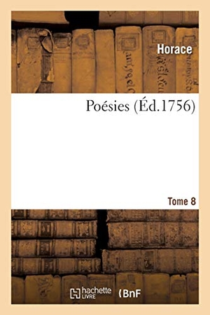 Horace / Noël-Étienne Sanadon. Poésies. Tome 8. Hachette Livre - BNF, 2020.