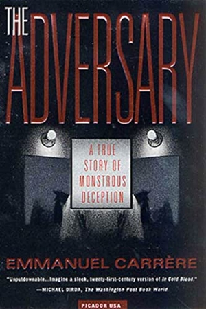 Carrere, Emmanuel. The Adversary - A True Story of Monstrous Deception. St. Martins Press-3PL, 2002.