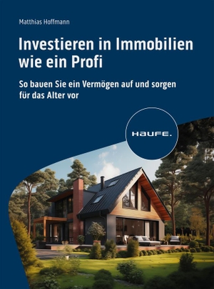 Hoffmann, Matthias. Investieren in Immobilien wie ein Profi - So bauen Sie ein Vermögen auf und sorgen für das Alter vor. Haufe Lexware GmbH, 2024.