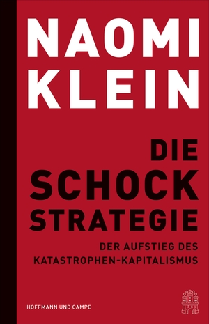 Klein, Naomi. Die Schock-Strategie - Der Aufstieg des Katastrophen-Kapitalismus. Hoffmann und Campe Verlag, 2021.