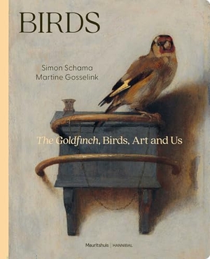 Schama, Simon / Martine Gosselink (Hrsg.). Birds - The Goldfinch, Bird Worlds and Us. HANNIBAL BOOKS, 2026.