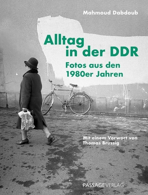 Dabdoub, Mahmoud. Alltag in der DDR - Fotos aus den 1980er Jahren von Mahmoud Dabdoub. Passage-Verlag, 2024.