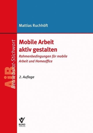 Ruchhöft, Mattias. Mobile Arbeit aktiv gestalten - Rahmenbedingungen für mobile Arbeit und Homeoffice. Bund-Verlag GmbH, 2023.