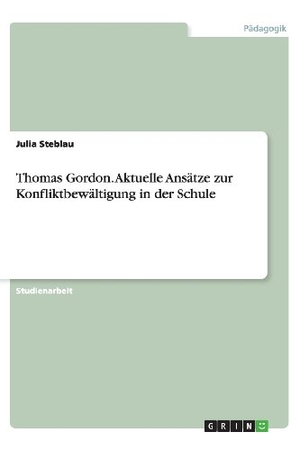 Steblau, Julia. Thomas Gordon. Aktuelle Ansätze zur Konfliktbewältigung in der Schule. GRIN Publishing, 2013.