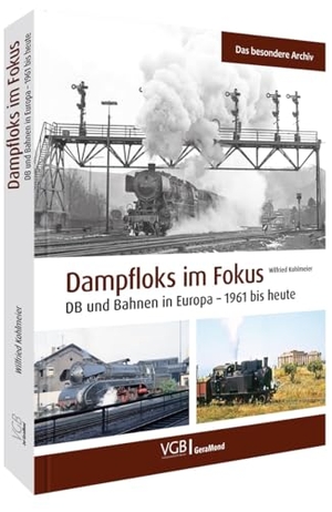 Kohlmeier, Wilfried. Dampfloks im Fokus - DB und Bahnen in Europa - 1961 bis heute. GeraMond Verlag, 2024.