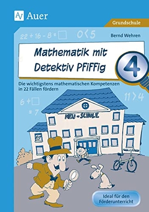 Wehren, Bernd. Mathematik mit Detektiv Pfiffig Klasse 4 - Die wichtigsten mathematischen Kompetenzen mit 22 Fällen fördern. Auer Verlag i.d.AAP LW, 2016.