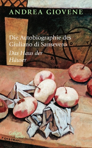 Giovene, Andrea. Die Autobiographie des Giuliano di Sansevero - Das Haus der Häuser. Galiani, Verlag, 2023.