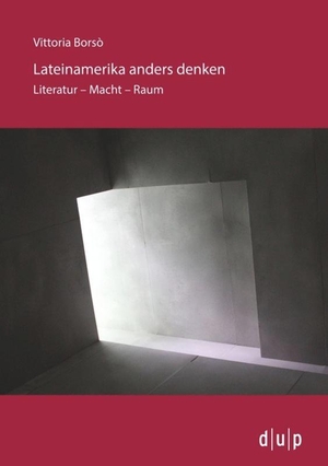 Borsò, Vittoria. Lateinamerika anders denken - Literatur ¿ Macht ¿ Raum. Düsseldorf University Press, 2015.