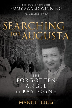 King, Martin. Searching for Augusta - The Forgotten Angel of Bastogne. Globe Pequot Publishing Group Inc, 2020.