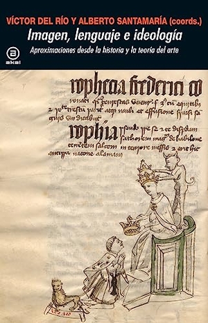 Santamaría Fernández, Alberto / Víctor del Río. Imagen, lenguaje e ideología : aproximaciones desde la historia y la teoría del arte. Ediciones Akal, 2023.