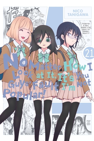 Pistillo, Bianca / Shipley, Karie et al. No Matter How I Look at It, It's You Guys' Fault I'm Not Popular!, Vol. 21. Yen Press, 2023.