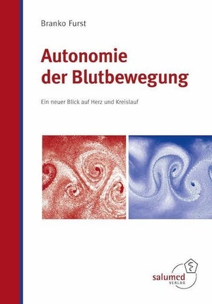 Furst, Branko. Autonomie der Blutbewegung - Ein neuer Blick auf Herz und Kreislauf. Salumed-Verlag, 2020.