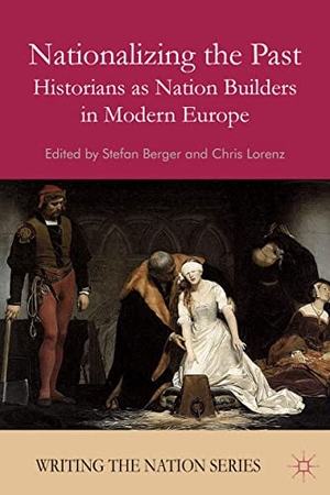 Lorenz, C. / S. Berger (Hrsg.). Nationalizing the Past - Historians as Nation Builders in Modern Europe. Palgrave Macmillan UK, 2010.