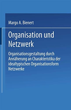 Bienert, Margo A.. Organisation und Netzwerk - Organisationsgestaltung durch Annäherung an Charakteristika der idealtypischen Organisationsform Netzwerke. Deutscher Universitätsverlag, 2002.