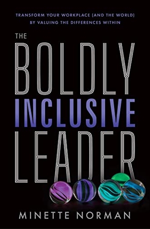 Norman, Minette. The Boldly Inclusive Leader - Transform Your Workplace (and the World) by Valuing the Differences Within. Braintrust Ink, 2023.