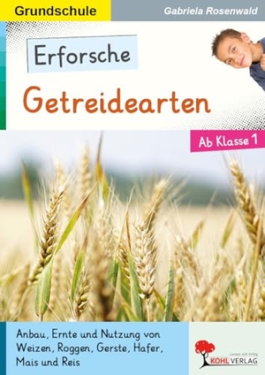 Rosenwald, Gabriela. Erforsche ... Getreide - Sechs Getreidesorten unter der Lupe. Kohl Verlag, 2021.
