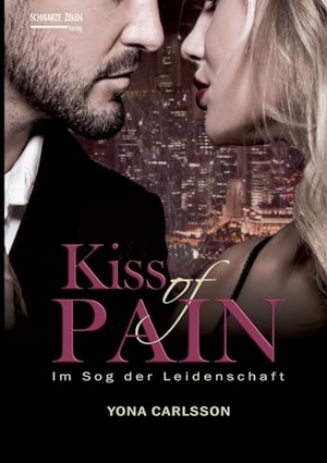 Carlsson, Yona. Kiss of Pain - Im Sog der Leidenschaft - BDSM Romance. Schwarze-Zeilen Verlag, 2022.