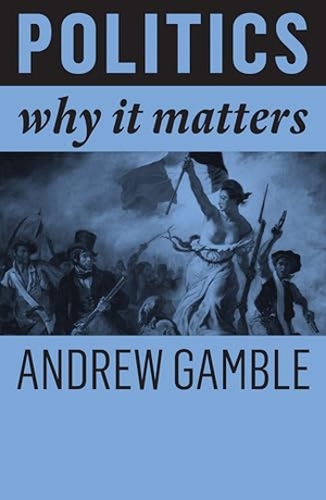 Gamble, Andrew. Politics - Why It Matters. Polity Press, 2019.