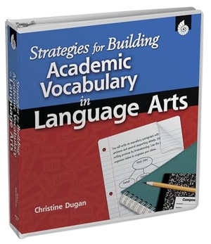 Dugan, Christine. Strategies for Building Academic Vocabulary in Language Arts. Shell Education Pub, 2010.
