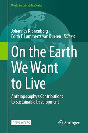 Kronenberg, Johannes / Edith T. Lammerts Van Bueren (Hrsg.). On the Earth We Want to Live - Anthroposophy's Contributions to Sustainable Development. Springer, 2025.