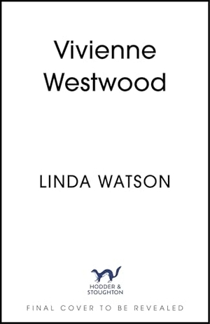 Watson, Linda. Vivienne Westwood - The Lives of a Renaissance Woman. Hodder And Stoughton Ltd., 2026.