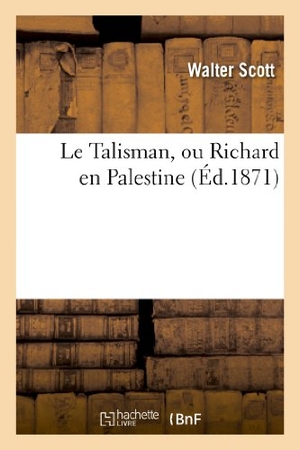 Scott-W. Le Talisman, Ou Richard En Palestine. Hachette Livre, 2022.