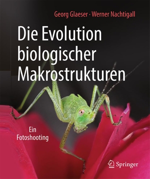 Nachtigall, Werner / Georg Glaeser. Die Evolution biologischer Makrostrukturen - Ein Fotoshooting. Springer Berlin Heidelberg, 2018.