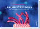 So allein ist die Koralle