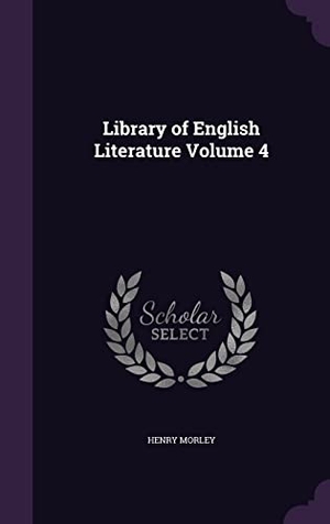 Morley, Henry. Library of English Literature Volume 4. Touchladybirdlucky Studios, 2016.