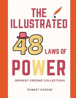 Greene, Robert. The Illustrated 48 Laws Of Power (Robert Greene Collection). Lulu Press, 2023.
