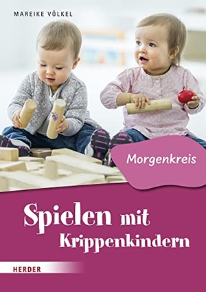 Völkel, Mareike. Spielen mit Krippenkindern: Morgenkreis. Herder Verlag GmbH, 2022.