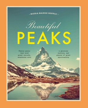 Balossi Restelli, Nicola. Beautiful Peaks - Famous peaks that hold great records, mountains with glorious history and places of great spirituality. White Star, 2023.