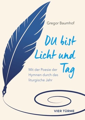 Baumhof, Gregor. Du bist Licht und Tag - Mit der Poesie der Hymnen durch das liturgische Jahr. Vier Tuerme GmbH, 2024.
