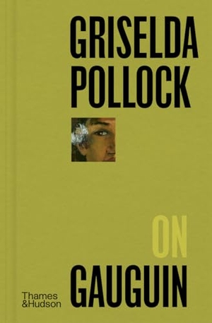 Pollock, Griselda. Griselda Pollock on Gauguin. Thames & Hudson, 2024.