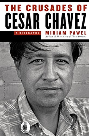 Pawel, Miriam. The Crusades of Cesar Chavez - A Biography. Bloomsbury USA, 2015.
