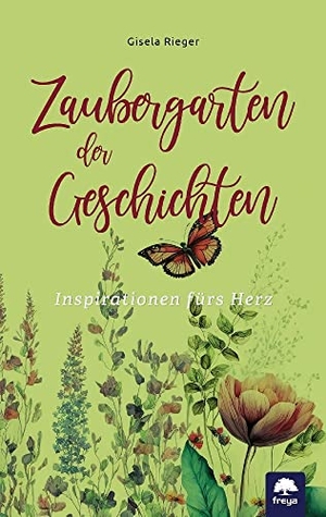 Rieger, Gisela. Zaubergarten der Geschichten - Inspirationen fürs Herz. Freya Verlag, 2023.