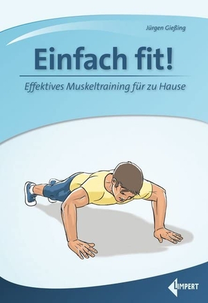 Gießing, Jürgen. Einfach fit! - Effektives Muskeltraining für zu Hause. Limpert Verlag GmbH, 2020.