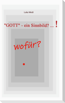 "GOTT" - ein Sinnbild? ... !  wofür?