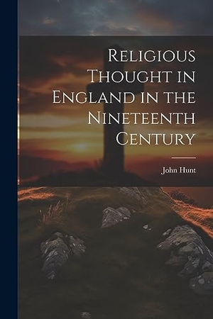 Hunt, John. Religious Thought in England in the Nineteenth Century. Creative Media Partners, LLC, 2023.