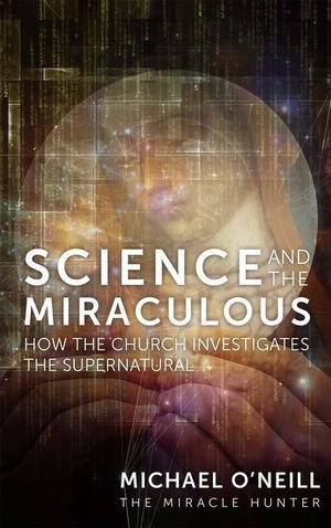 O'Neill, Michael. Science and the Miraculous - How the Church Investigates the Supernatural. Tan Books, 2022.