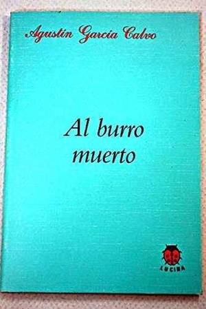 García Calvo, Agustín. Al burro muerto. Editorial Lucina, 1998.