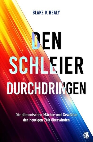 Healy, Blake K.. Den Schleier durchdringen - Die dämonischen Mächte und Gewalten der heutigen Zeit überwinden. GloryWorld-Medien, 2026.