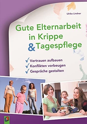 Lindner, Ulrike. Gute Elternarbeit in Krippe und Tagespflege - Vertrauen aufbauen - Konflikten vorbeugen - Gespräche gestalten. Verlag an der Ruhr GmbH, 2017.