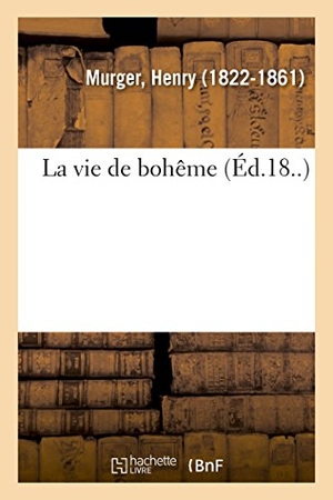 Murger, Henri. La vie de bohême. Hachette Livre, 2018.