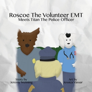 Wenning, Jeremy. Roscoe the Volunteer EMT Meets Titan the Police Officer. Draft2digital, 2016.