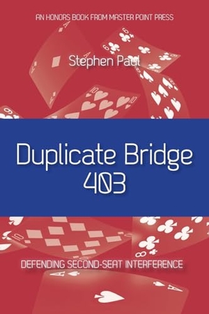 Paul, Stephen. Duplicate Bridge 403 - Defending Second-seat Interference. Master Point Press, 2024.