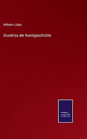 Lübke, Wilhelm. Grundriss der Kunstgeschichte. Outlook, 2022.
